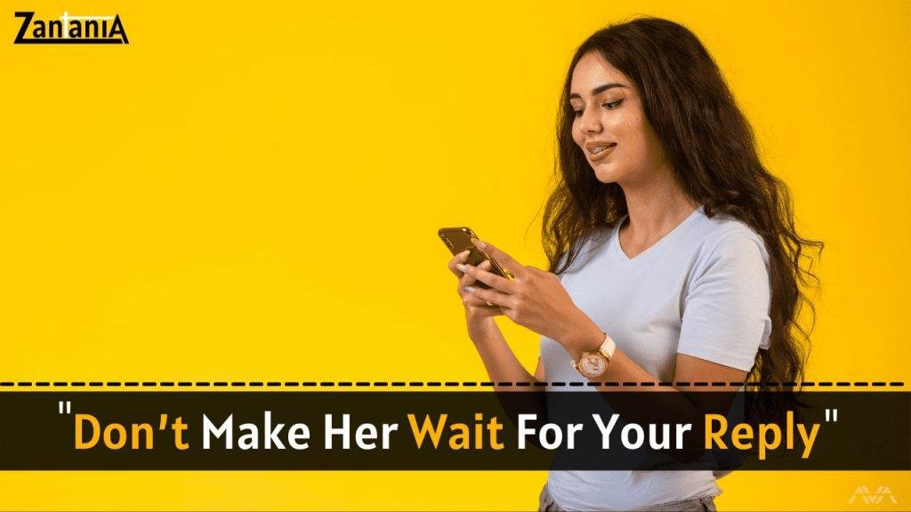 Don't make her wait for your reply