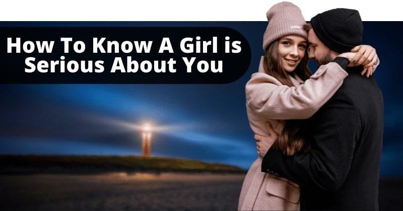 How To Know If A Girl Is Serious About You
