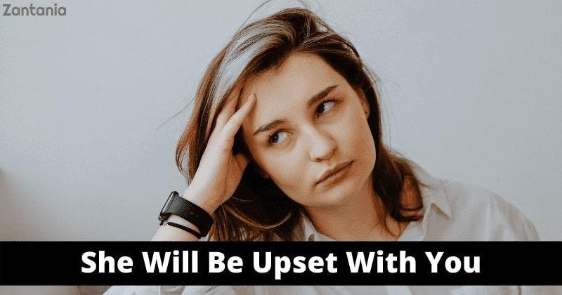 She Will Be Upset With You