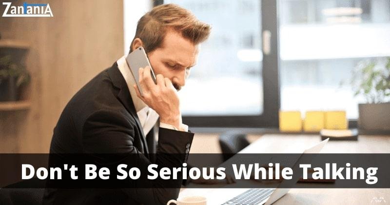 Don't be serious while talking