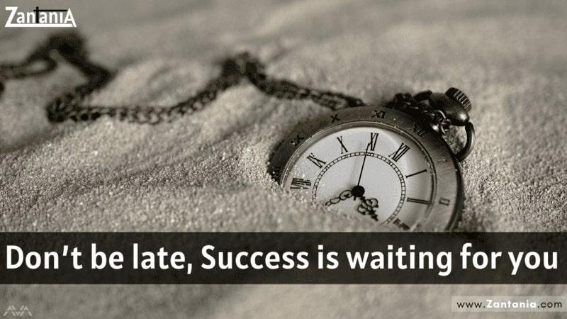 Don’t Be Late, Success Is Waiting For You