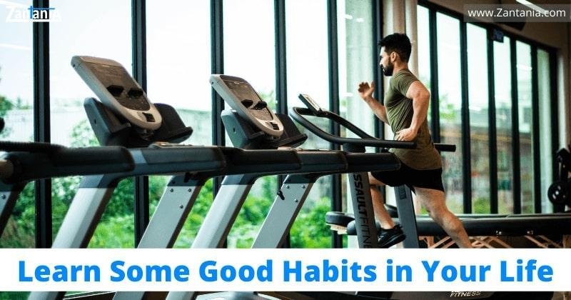 Learn Some Good Habits In Your Life