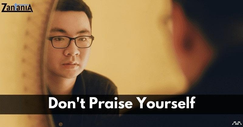 don't praise yourself