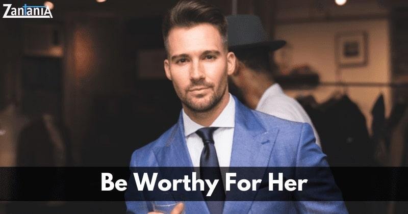 Be worthy for her