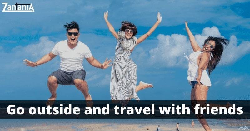 Go Outside And Travel With Your Friends
