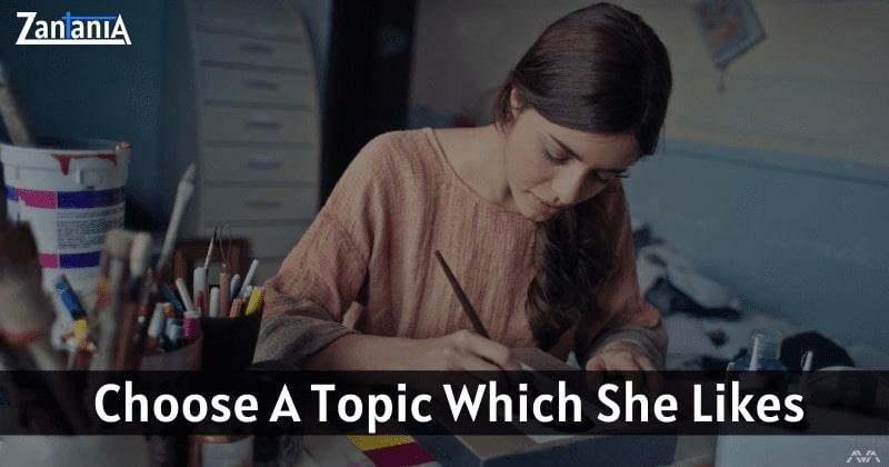 Choose a topic which she like
