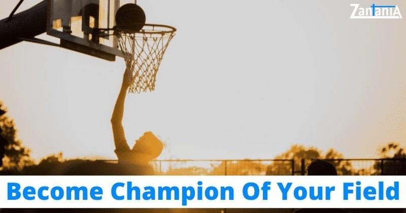Become Champion Of Your Field