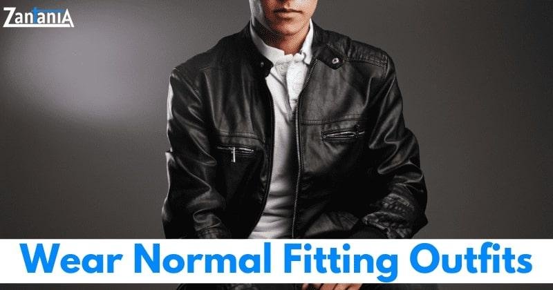 Wear Normal Fitting Outfits