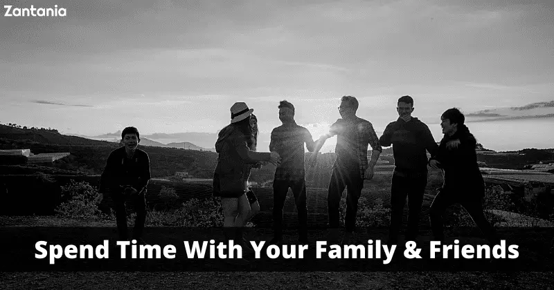 Spend Time With Your Family & Friends
