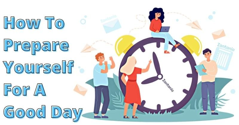 How To Prepare Yourself For A Good Day