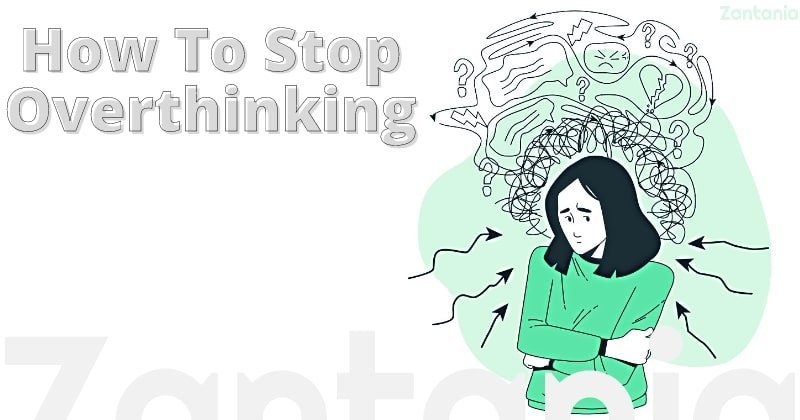 How To Stop Overthinking